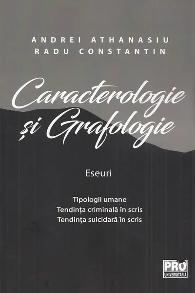 Caracterologie si grafologie. Eseuri - Tipologii umane - Tendinta criminala in scris - Tendinta suicidara in scris
