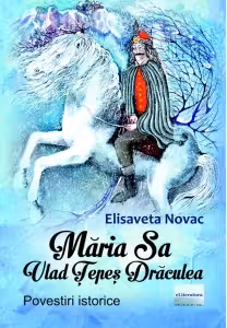 Maria Sa Vlad Tepes Draculea. Povestiri istorice