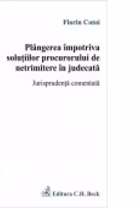 Plangerea impotriva solutiilor procurorului de netrimitere in judecata. Jurisprudenta comentata