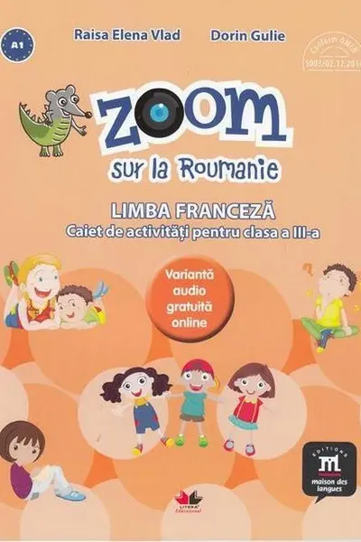 Zoom sur la roumanie limba franceza caiet de activitati pentru clasa a iii-a