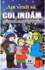 Am venit sa colindam. Colinde in romana si engleza