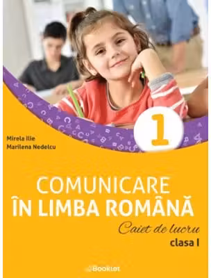 Comunicare in limba romana. Caiet de lucru clasa 1