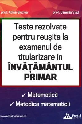 Teste rezolvate pentru reusita la examenul de titularizare in invatamantul primar. Matematica. Metodica matematicii - Adina Giuclea, Camelia Vlad