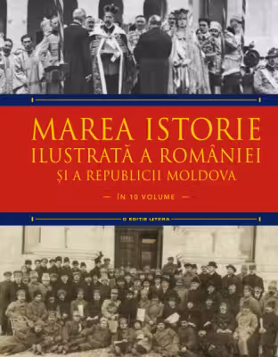 MAREA ISTORIE ILUSTRATA A ROMANIEI SI A REPUBLICII MOLDOVA. Ioan-Aurel Pop, Ioan Bolovan. Vol 9