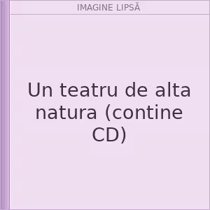 Un teatru de alta natura (contine CD)