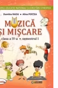 Muzica si miscare. Manual pentru clasa a IV-a (sem I+sem II)