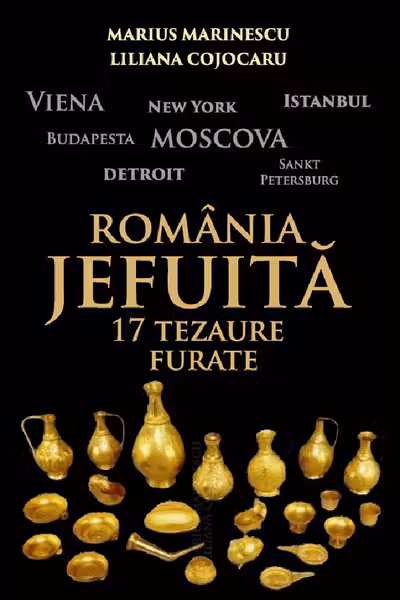 Romania jefuita. 17 tezaure furate - Marius Marinescu, Liliana Cojocaru