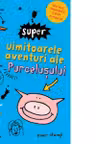 Super uimitoarele aventuri ale purcelusului