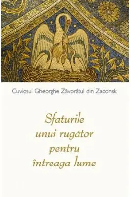Sfaturile unui rugator pentru intreaga lume - Staret Gheorghe din Zadonsk