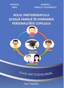 Rolul parteneriatului scoala-familie in formarea personalitatii copilului. Ghid metodologic