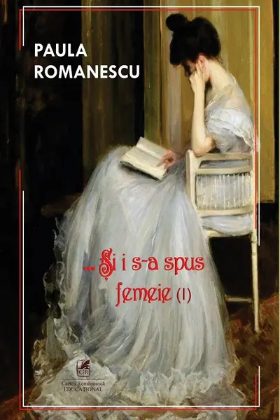 Si i s-a spus femeie... Volumul 1
