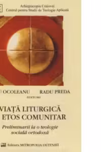 Viata liturgica si etos comunitar - preliminarii la o teologie sociala ortodoxa