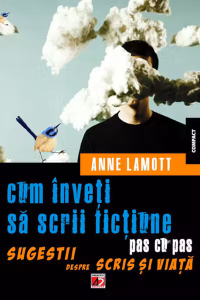 Cum inveti sa scrii fictiune pas cu pas. Sugestii despre scris si viata