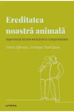Descopera Psihologia. EREDITATEA NOASTRA ANIMALA. Importanta istoriei evolutive in comportament.