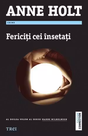 Fericiti cei insetati - Anne Holt. Al doilea volum al seriei Hanne Wilhelmsen