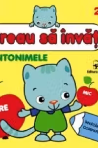 Vreau sa invat. Antonimele.