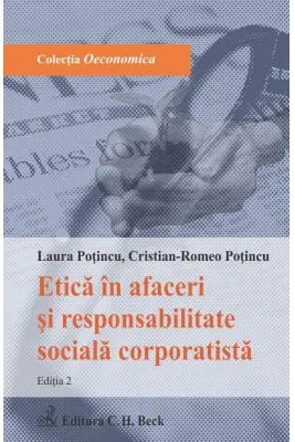 Etica in afaceri si responsabilitate sociala corporatista. Editia 2 - Laura Potincu, Cristian-Romeo Potincu