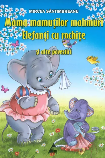Mama mamuților mahmuri. Elefanți cu rochițe și alte povestiri