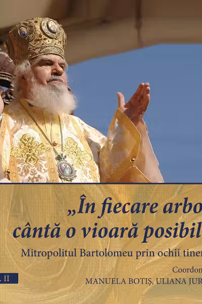„In fiecare arbore canta o vioara posibila”. Mitropolitul Bartolomeu prin ochii tinerilor. Vol. 2 - Manuela Botis, Uliana Jurcan