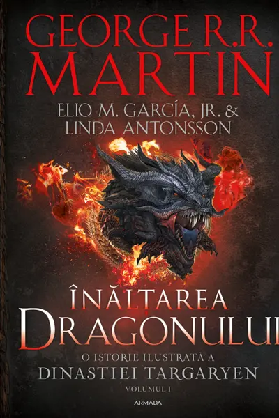 Inaltarea dragonului. O istorie ilustrata a Dinastiei Targaryen (Vol.1 seria Casa Dragonului)