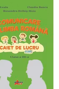 Comunicare in limba romana. Caiet de lucru pentru clasa a III-a