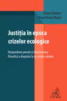 Justitia in epoca crizelor ecologice. Raspunderea penala si dimensiunea filosofica a dreptului la un mediu sanatos - Diana Danisor, Anca-Ileana Dusca