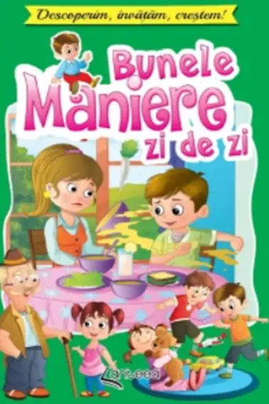 Bunele maniere zi de zi. Descoperim, invatam, crestem!