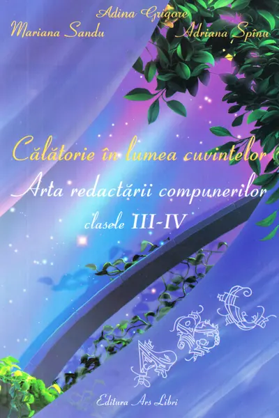 Calatorie in lumea cuvintelor - arta redactarii compunerilor - cls. III - IV-a