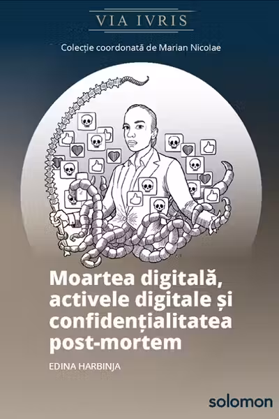 Moartea digitala, activele digitale si confidentialitatea post-mortem