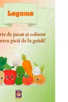 Legume. Carte de jucat si colorat pentru picii de la gradi!