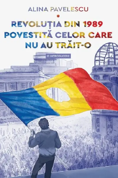 Revolutia din 1989 povestita celor care nu au trait-o