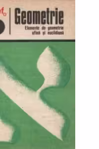 Geometrie - Elemente de geometrie afina si euclidiana, Volumele I si II