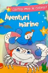 Cartea mea de colorat: Aventuri marine