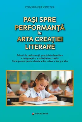 Pasi spre performanta in arta creatiei literare, clasele 3-6