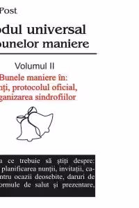 Codul universal al bunelor maniere - vol. 2 - Bunele maniere in : nunti,protocolul oficial, organizarea sindrofiilor