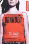 Branded. The Buying And Selling of Teenagers