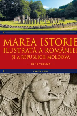 MAREA ISTORIE ILUSTRATA A ROMANIEI SI A REPUBLICII MOLDOVA. Ioan-Aurel Pop, Ioan Bolovan. Vol 1