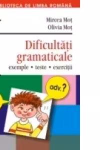 DIFICULTĂTI GRAMATICALE. EXEMPLE, TESTE, EXERCITII