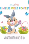 DISNEY BEBE. VANATOAREA DE OUA. Primele mele povesti