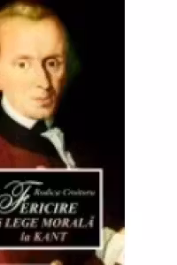 FERICIRE SI LEGE MORALA LA KANT