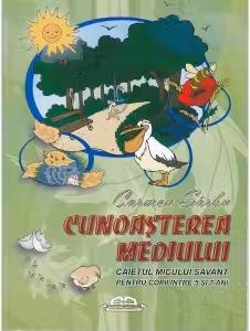 Cunoasterea mediului - Caietul micului savant (5-7 ani)