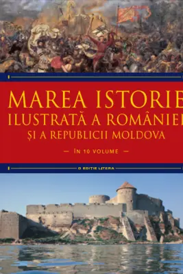 MAREA ISTORIE ILUSTRATA A ROMANIEI SI A REPUBLICII MOLDOVA. Ioan-Aurel Pop, Ioan Bolovan. Vol 3