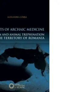 Aspects of Archaic Medicine. Human and Animal Trephination on the territory of Romania
