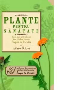 Plante pentru sanatate - Cele mai utile sfaturi din celebra lucrare Inapoi la paradis