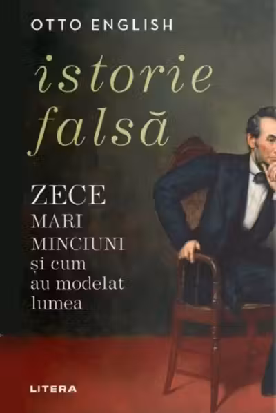 ISTORIE FALSA. Zece mari minciuni si cum au modelat lumea. reeditare