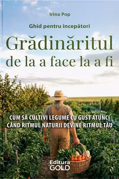 Grădinăritul de la a face la a fi. Ghid pentru începători