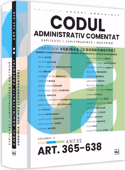 Codul administrativ comentat. Explicatii, jurisprudenta, doctrina. Volumul II – Art. 365-638. Anexe
