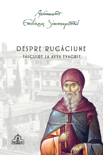 Despre rugăciune. Tâlcuire la Avva Evagrie