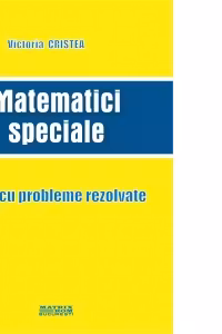 Matematici speciale. Curs cu probleme rezolvate