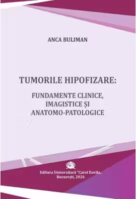 Tumorile hipofizare. Fundamente clinice, imagistice si anatomo-patologice